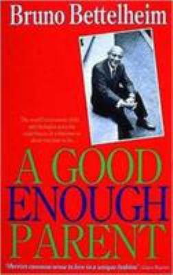 Good Enough Parent: The Guide to Bringing Up Yo... 0500278334 Book Cover