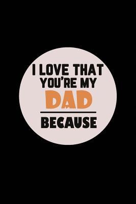 I love That You're My Dad Because 1097882888 Book Cover