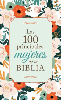 Las 100 Principales Mujeres de la Biblia: The T... [Spanish] 168322230X Book Cover