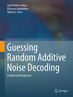 Guessing Random Additive Noise Decoding: A Hard... 3031316622 Book Cover