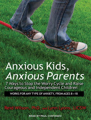 Anxious Kids, Anxious Parents: 7 Ways to Stop t... 1494556731 Book Cover