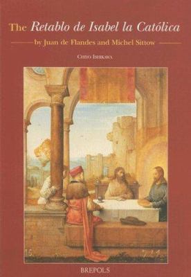 The Retablo de Isabel La Catolica by Juan de Fl... 2503509584 Book Cover