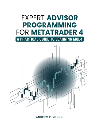 Expert Advisor Programming for MetaTrader 4: A ... 098264597X Book Cover
