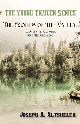 The Scouts of the Valley, a Story of Wyoming an... 1473332923 Book Cover