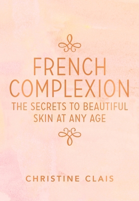 French Complexion: The Secrets to Beautiful Ski... 0670078646 Book Cover