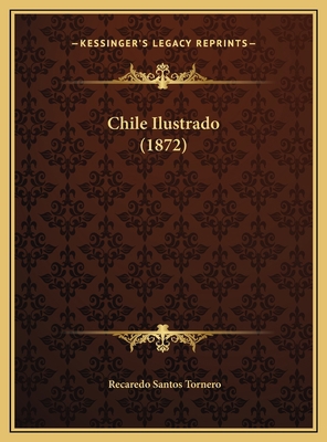 Chile Ilustrado (1872) [Spanish] 1169803415 Book Cover