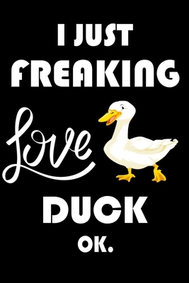 Paperback I Just Freaking Love Duck Ok.: Notebook: and Journal, "6*9" 160 black pages notebook/journal with lined and blank pages: Funny saying Duck Cover, ... Notebook, planner, sketchbooks, and journaL. Book