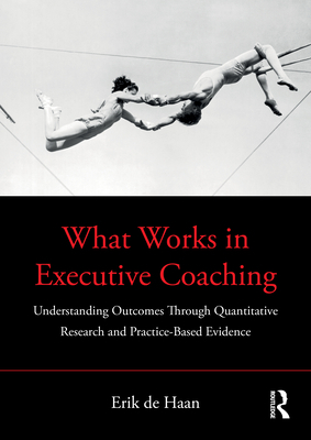 What Works in Executive Coaching: Understanding... 0367649438 Book Cover