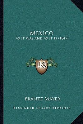 Mexico: As It Was And As It Is (1847) 1164945335 Book Cover