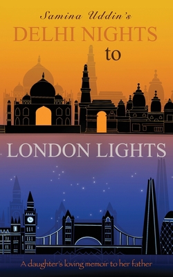 Delhi Nights to London Lights: A daughter's lov... 1913478904 Book Cover