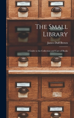 The Small Library: A Guide to the Collection an... 1017531994 Book Cover