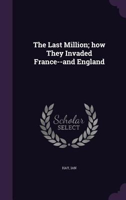 The Last Million; how They Invaded France--and ... 1355549116 Book Cover