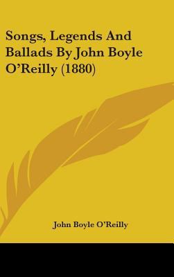 Songs, Legends And Ballads By John Boyle O'Reil... 1437252648 Book Cover