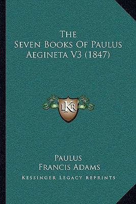 The Seven Books Of Paulus Aegineta V3 (1847) 1166070247 Book Cover