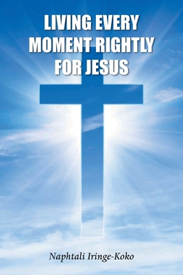 Living Every Moment Rightly For Jesus 1839758309 Book Cover