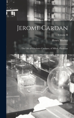 Jerome Cardan: The Life of Girolamo Cardano, of... 1017309450 Book Cover