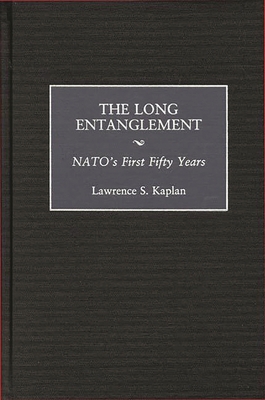 The Long Entanglement: NATO's First Fifty Years 0275964183 Book Cover