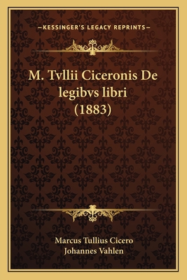 M. Tvllii Ciceronis De legibvs libri (1883) [Latin] 1166745961 Book Cover