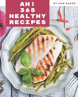 Ah! 365 Healthy Recipes: From The Healthy Cookb... B08GFRZF3X Book Cover