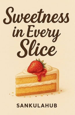 Sweetness in Every Slice B0FHHSXBRM Book Cover