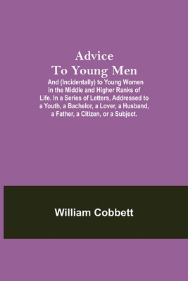 Advice To Young Men; And (Incidentally) To Youn... 9354757480 Book Cover