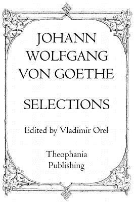 Johann Wolfgang Von Goethe: Selections 1770831320 Book Cover