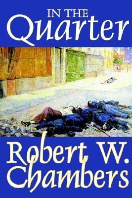 In the Quarter by Robert W. Chambers, Fiction, ... 1592244718 Book Cover