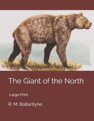 The Giant of the North: Large Print 1700062972 Book Cover