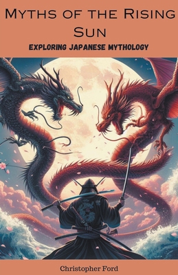 Myths of the Rising Sun: Exploring Japanese Myt... B0CMMN7JBC Book Cover