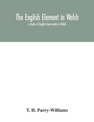 The English element in Welsh; a study of Englis... 9354042627 Book Cover