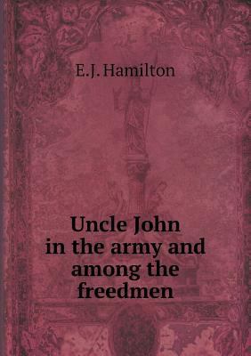 Uncle John in the army and among the freedmen 5518780621 Book Cover