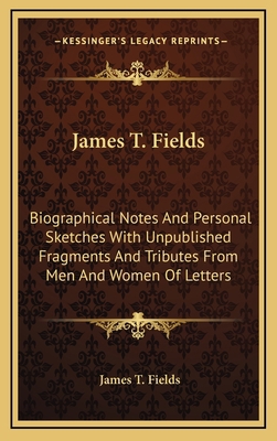 James T. Fields: Biographical Notes and Persona... 1163418242 Book Cover