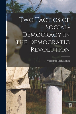 Two Tactics of Social-democracy in the Democrat... 1017451400 Book Cover