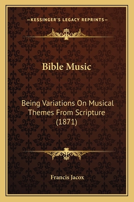 Bible Music: Being Variations On Musical Themes... 1164587080 Book Cover