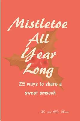 Mistletoe All Year Long: 25 ways to share a swe... 1542898056 Book Cover