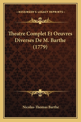 Theatre Complet Et Oeuvres Diverses De M. Barth... [French] 1167232267 Book Cover