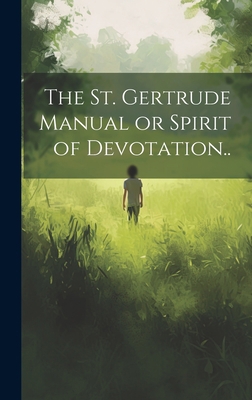 The St. Gertrude Manual or Spirit of Devotation.. 1019453230 Book Cover