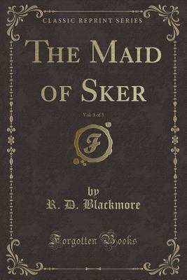 The Maid of Sker, Vol. 1 of 3 (Classic Reprint) 1331576563 Book Cover