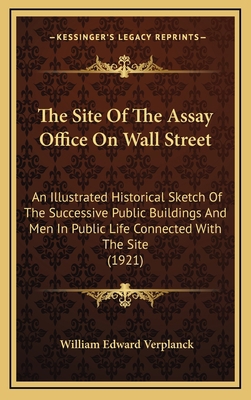 The Site Of The Assay Office On Wall Street: An... 116866733X Book Cover