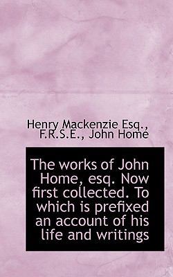 The Works of John Home, Esq. Now First Collecte... 1115809474 Book Cover
