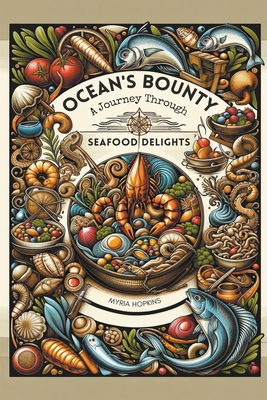 Ocean's Bounty: A Journey Through Seafood Delights B0CXMLJGL8 Book Cover