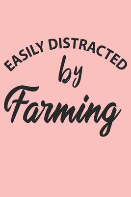 Easily Distracted By Farming Notebook, Funny Farming Cute Notebook a Beautiful: Lined Notebook / Journal Gift, 120 Pages, 6 x 9 inches, Woman Gifts, ... , Cute, Funny, Gift, Journal, College Ruled