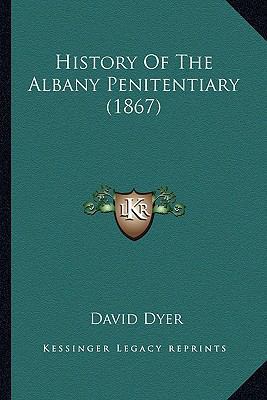 History Of The Albany Penitentiary (1867) 1166653951 Book Cover