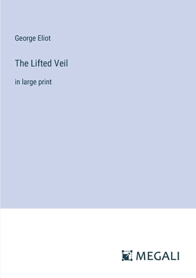 The Lifted Veil: in large print 338701886X Book Cover