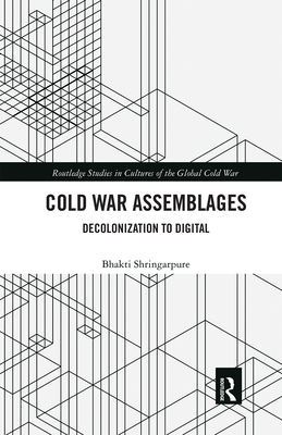 Cold War Assemblages: Decolonization to Digital 0367670909 Book Cover