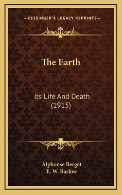 The Earth: Its Life and Death (1915) 1164393065 Book Cover