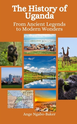 The History of Uganda: From Ancient Legends to ... B0CL2J9LDD Book Cover