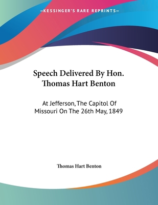 Speech Delivered By Hon. Thomas Hart Benton: At... 0548462151 Book Cover