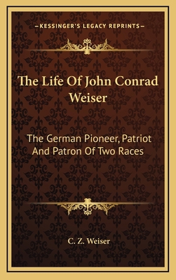 The Life Of John Conrad Weiser: The German Pion... 1163648442 Book Cover