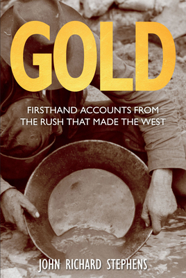 Gold: Firsthand Accounts From The Rush That Mad... 0762791500 Book Cover